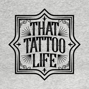 That Tattoo Life T-Shirt